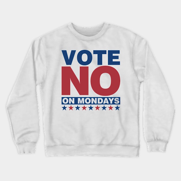 Vote NO on Mondays Crewneck Sweatshirt by DavesTees